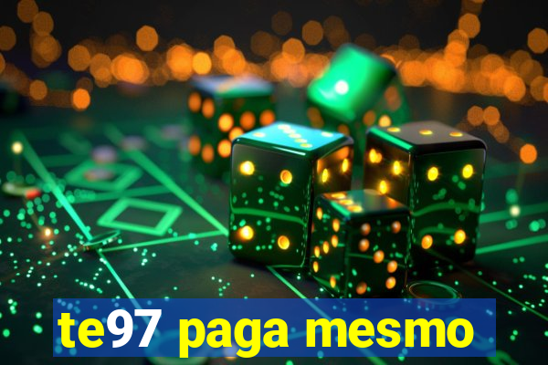 te97 paga mesmo