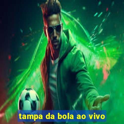 tampa da bola ao vivo