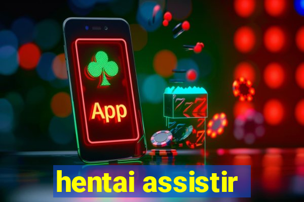 hentai assistir