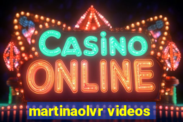 martinaolvr videos