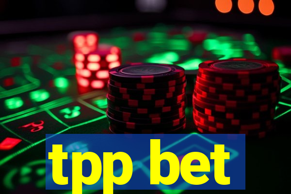 tpp bet