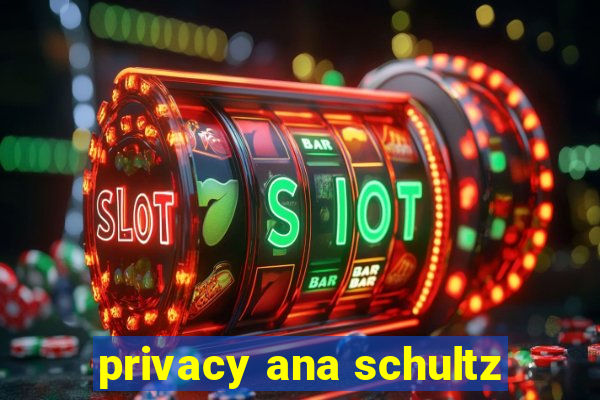 privacy ana schultz