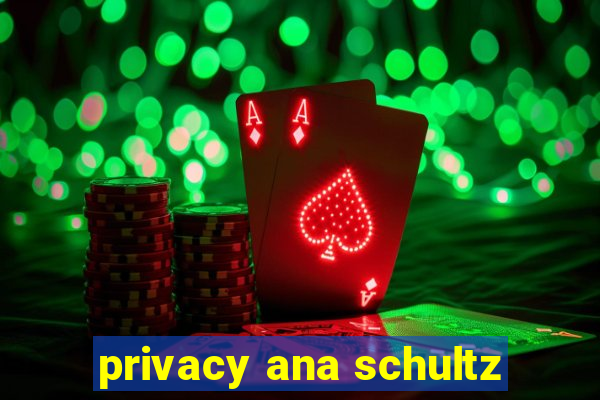 privacy ana schultz