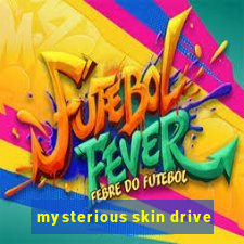 mysterious skin drive