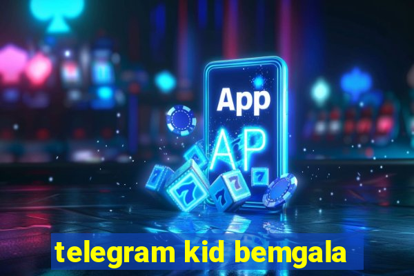 telegram kid bemgala