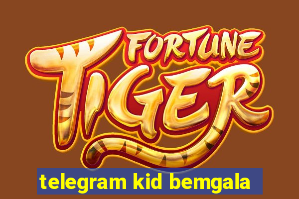 telegram kid bemgala