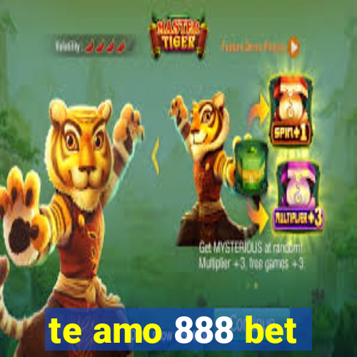 te amo 888 bet