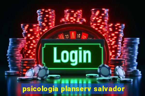 psicologia planserv salvador