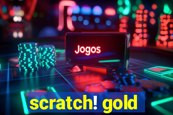 scratch! gold