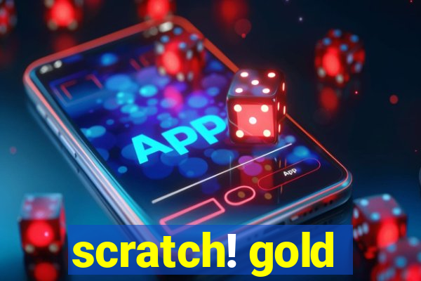 scratch! gold