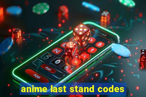 anime last stand codes