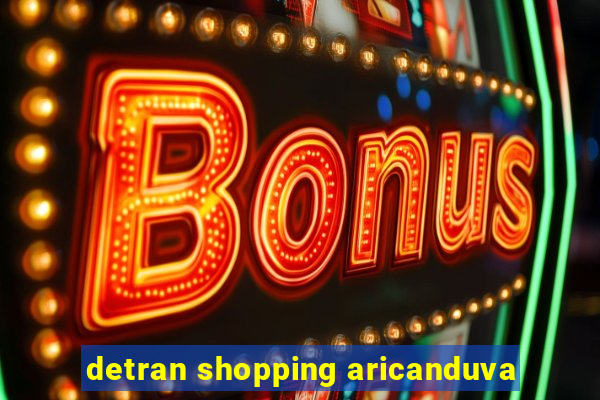 detran shopping aricanduva