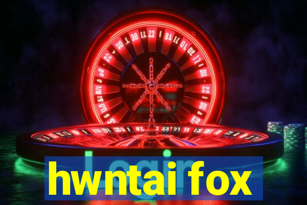 hwntai fox