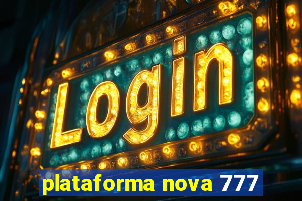 plataforma nova 777