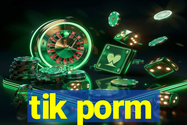 tik porm