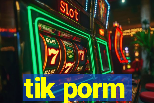 tik porm