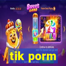 tik porm