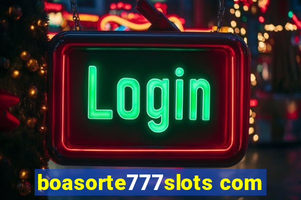 boasorte777slots com