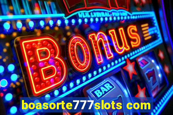 boasorte777slots com