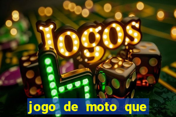 jogo de moto que da grau