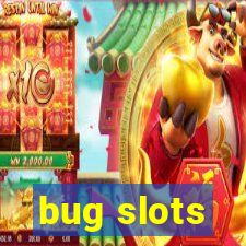 bug slots