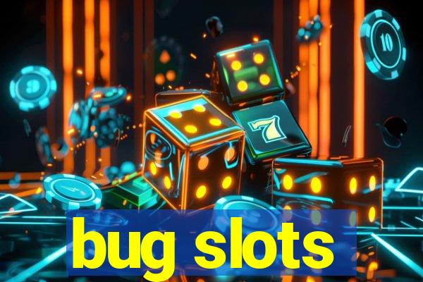 bug slots