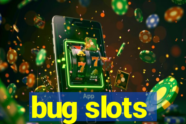 bug slots