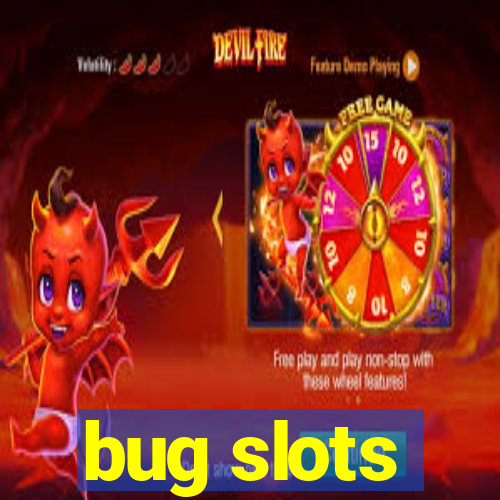 bug slots