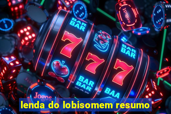 lenda do lobisomem resumo