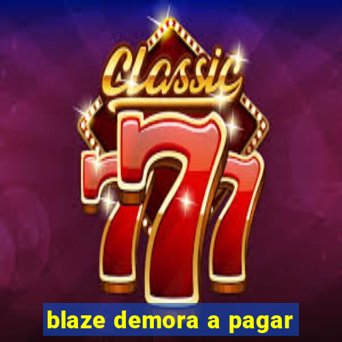 blaze demora a pagar