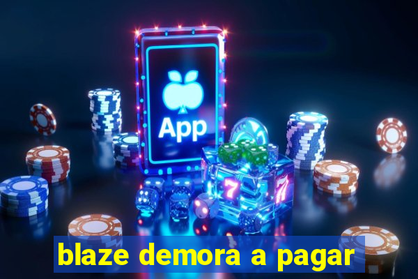 blaze demora a pagar