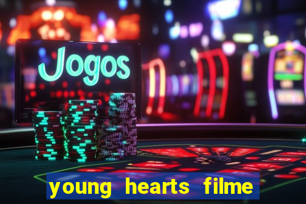 young hearts filme completo dublado