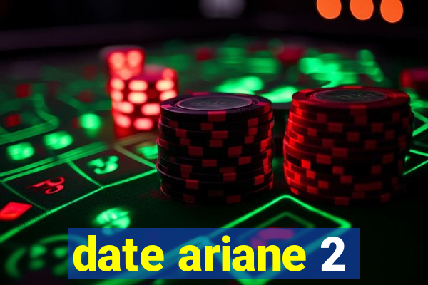 date ariane 2