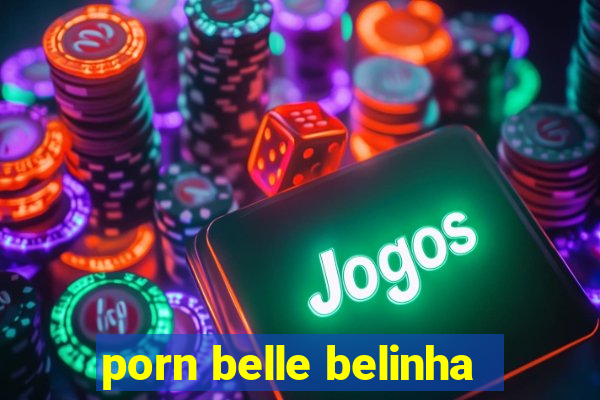 porn belle belinha