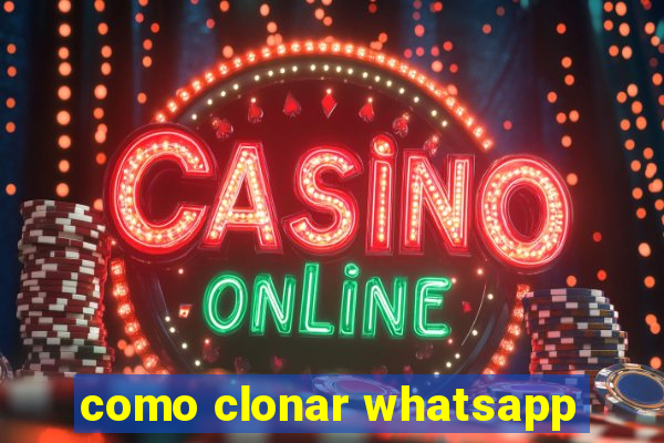 como clonar whatsapp