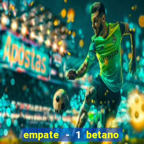 empate - 1 betano o que significa