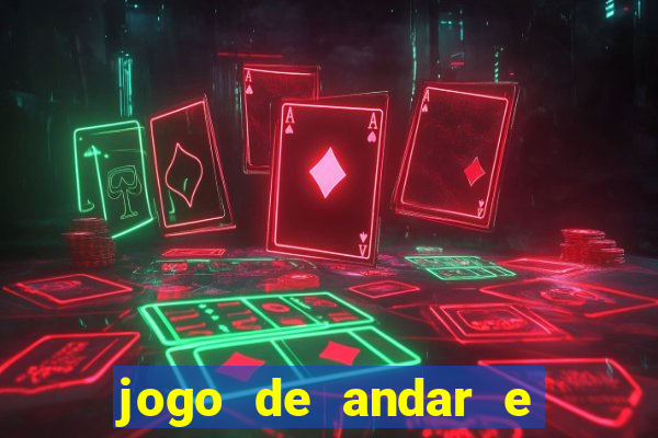 jogo de andar e ganhar dinheiro