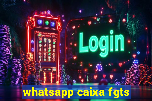 whatsapp caixa fgts