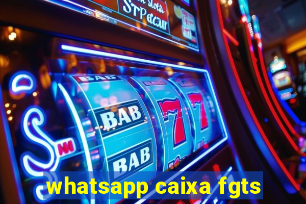 whatsapp caixa fgts