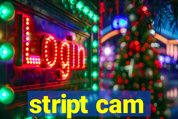 stript cam