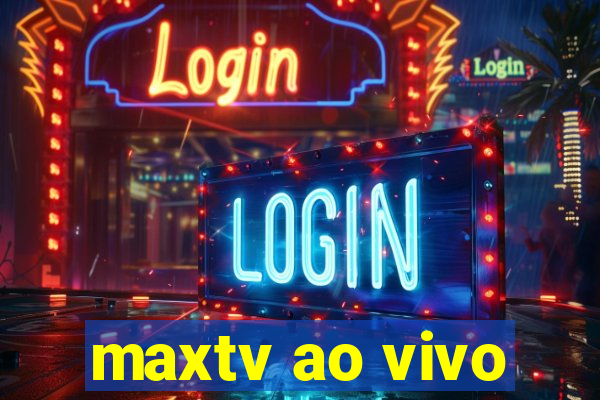 maxtv ao vivo