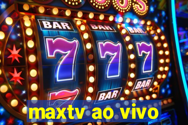 maxtv ao vivo