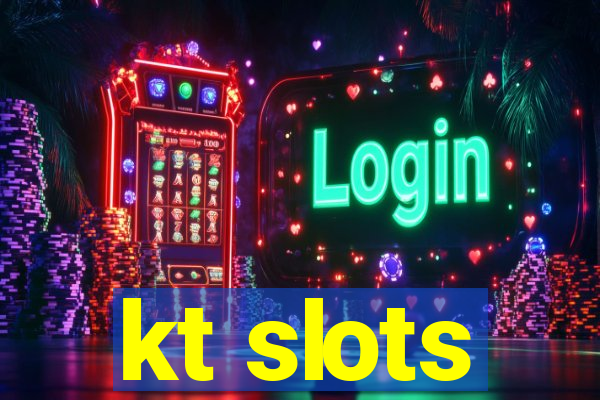 kt slots