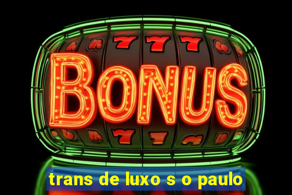 trans de luxo s o paulo