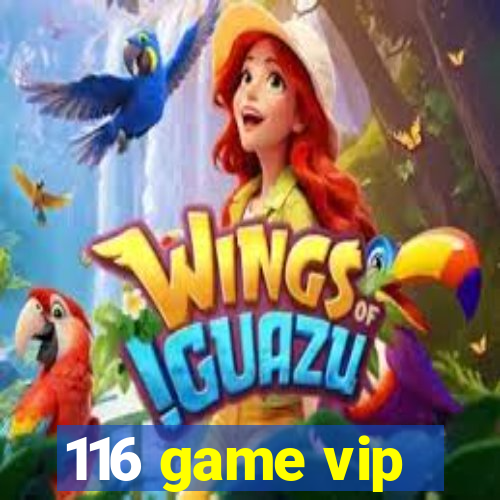 116 game vip