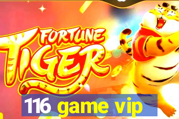 116 game vip