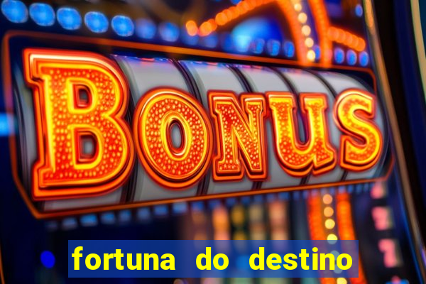 fortuna do destino fortuna do dentinho