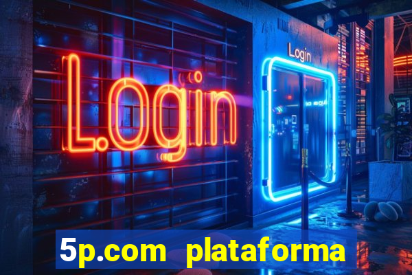 5p.com plataforma de jogos