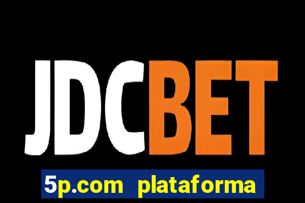 5p.com plataforma de jogos