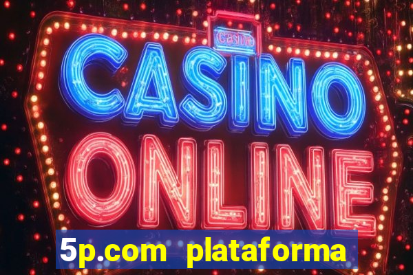 5p.com plataforma de jogos